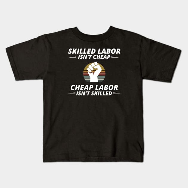 Skilled Labor is not cheap Kids T-Shirt by Marioma